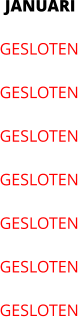 JANUARI GESLOTEN  GESLOTEN  GESLOTEN  GESLOTEN  GESLOTEN  GESLOTEN  GESLOTEN